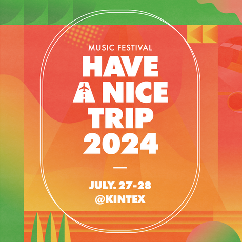 HAVE A NICE TRIP 2024/2024.07.27~2024.07.28//>